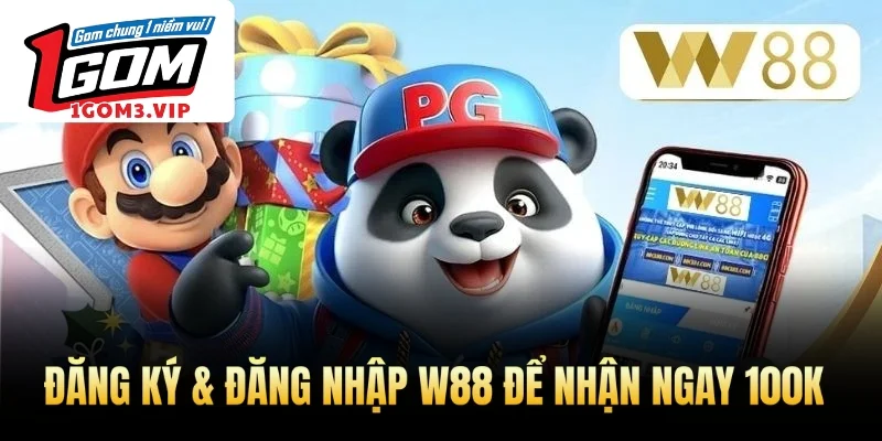 Đăng ký & đăng nhập W88 để nhận ngay 100K