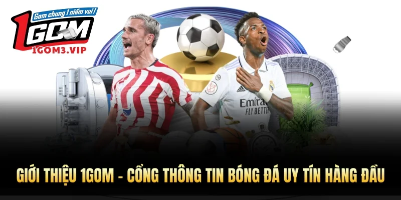 Giới thiệu 1Gom – Cổng thông tin bóng đá uy tín hàng đầu
