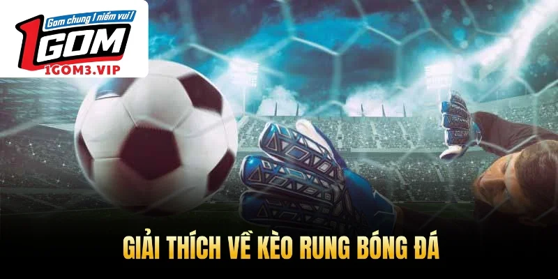 Giải thích về kèo rung bóng đá