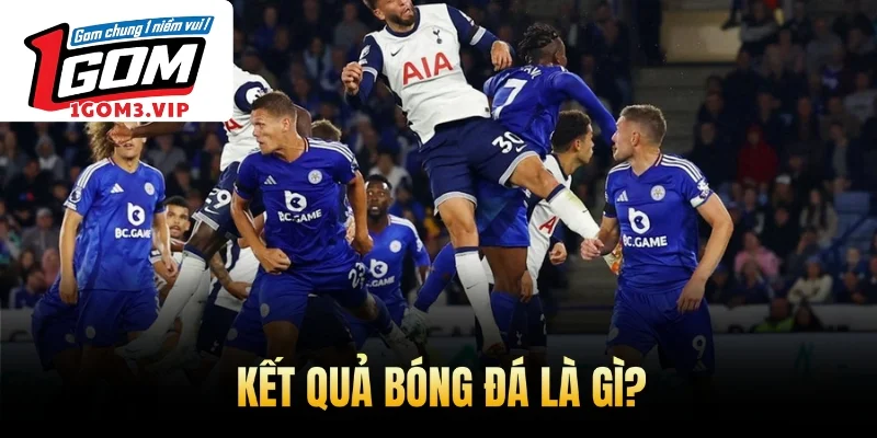 Kết quả bóng đá là gì?