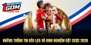 Những Thông Tin Kèo Lựa Và Kinh Nghiệm Đặt Cược 2026