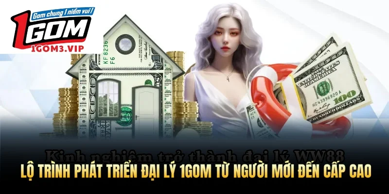 Lộ trình phát triển đại lý 1Gom từ người mới đến cấp cao