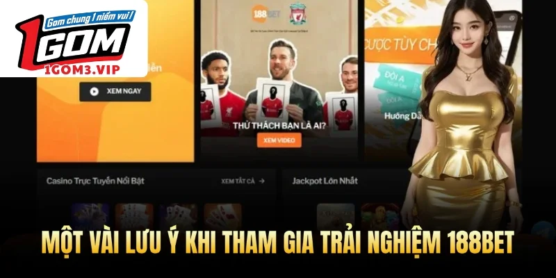 Một vài lưu ý khi tham gia trải nghiệm 188BET