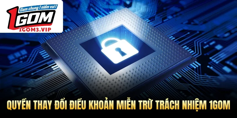 Quyền thay đổi điều khoản miễn trừ trách nhiệm 1Gom