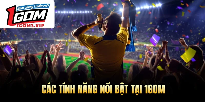 Các tính năng nổi bật tại 1Gom