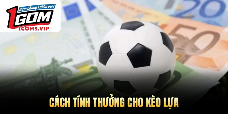 Cách tính thưởng cho kèo lựa