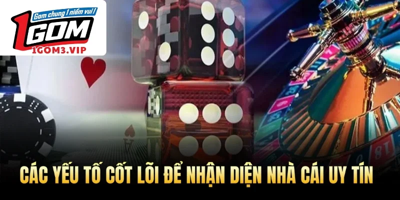 Các yếu tố cốt lõi để nhận diện nhà cái uy tín